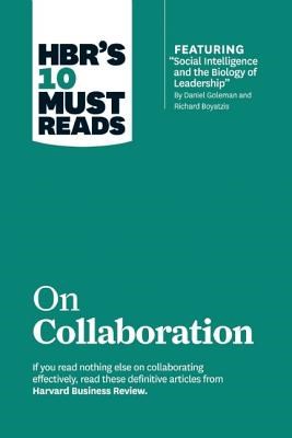 Hbr's 10 Must Reads on Collaboration (with Featured Article "social Intelligence and the Biology of Leadership," by Daniel Goleman and Richard Boyatzi
