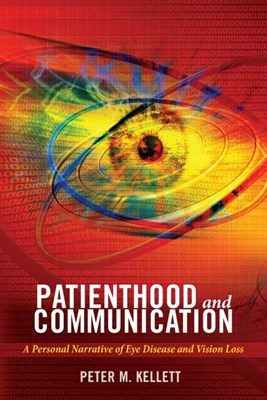 Patienthood and Communication; A Personal Narrative of Eye Disease and Vision Loss
