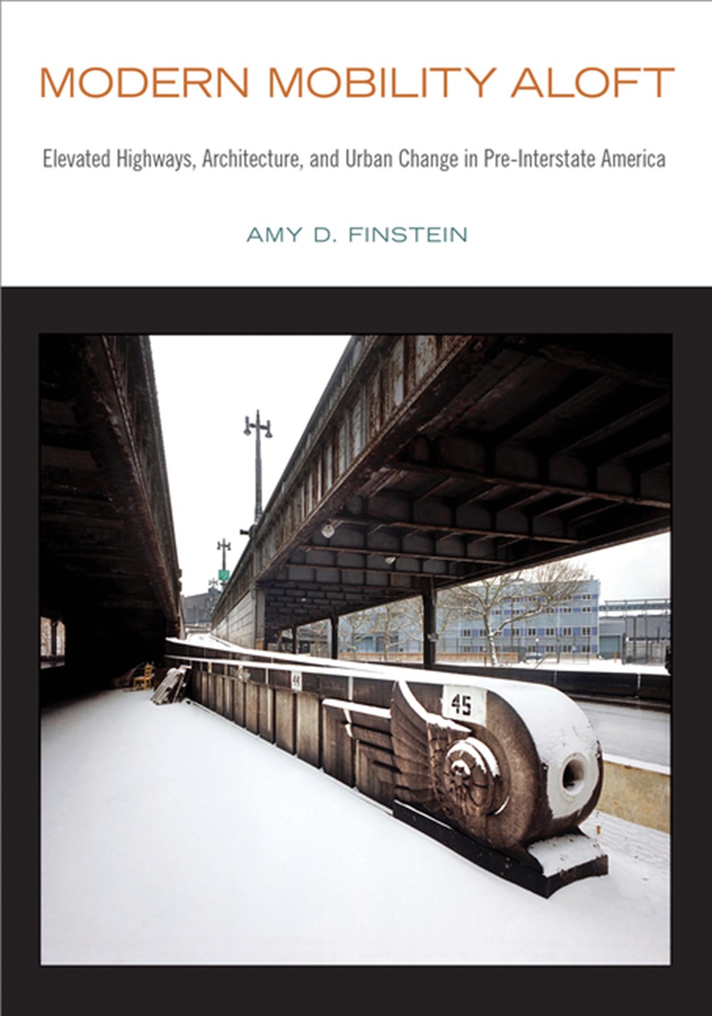 Modern Mobility Aloft: Elevated Highways, Architecture, and Urban Change in Pre-Interstate America