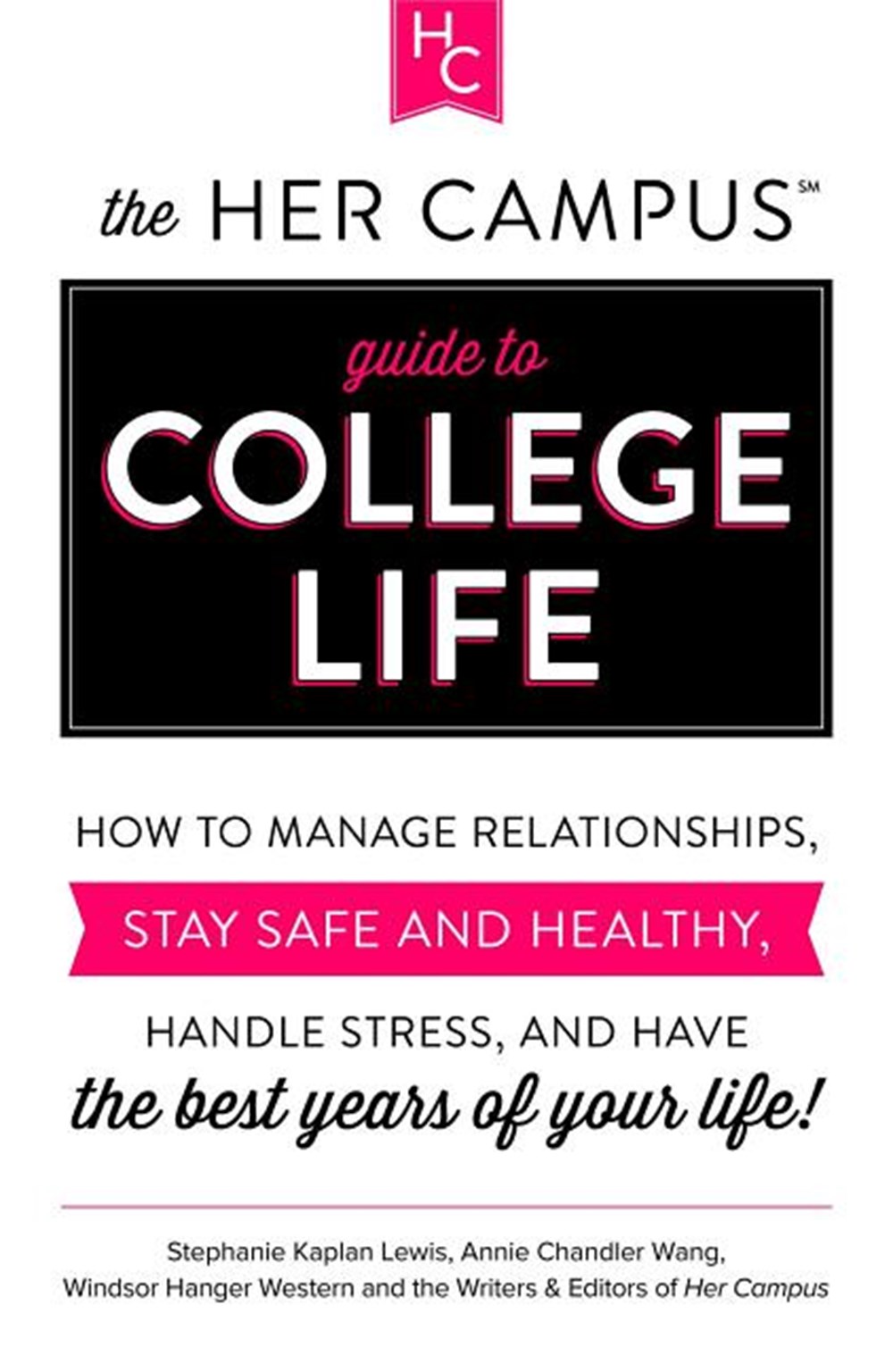 Her Campus Guide to College Life How to Manage Relationships, Stay Safe and Healthy, Handle Stress, 