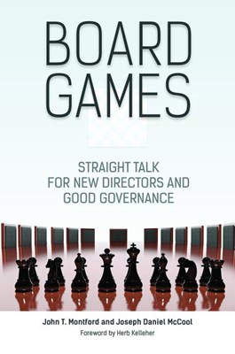 Board Games: Straight Talk for New Directors and Good Governance