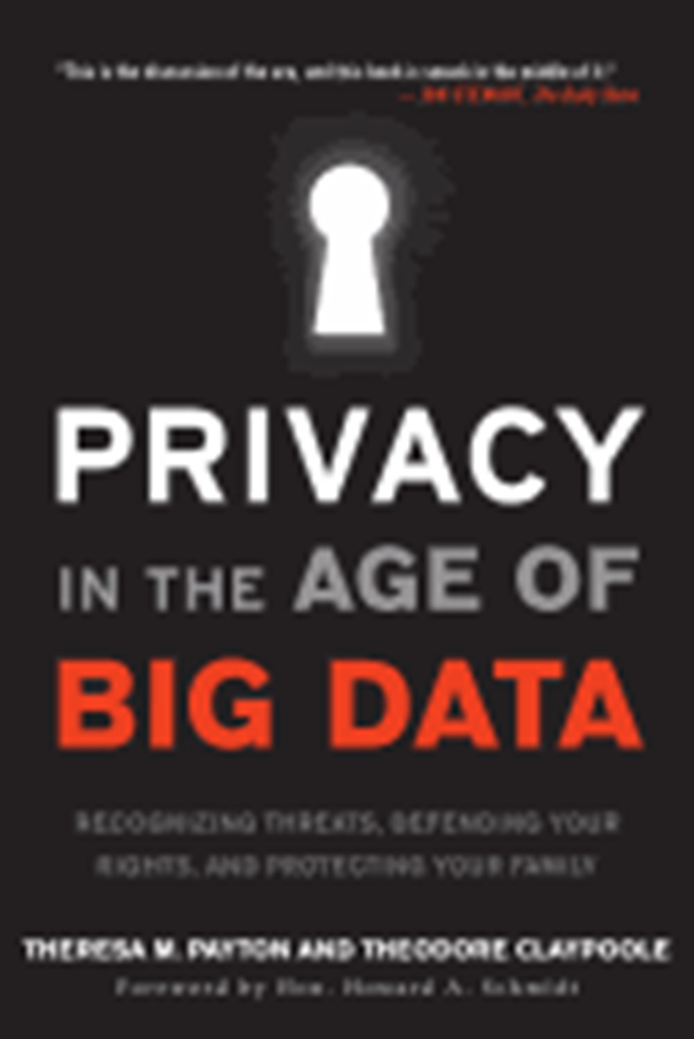 Privacy in the Age of Big Data: Recognizing Threats, Defending Your Rights, and Protecting Your Fami