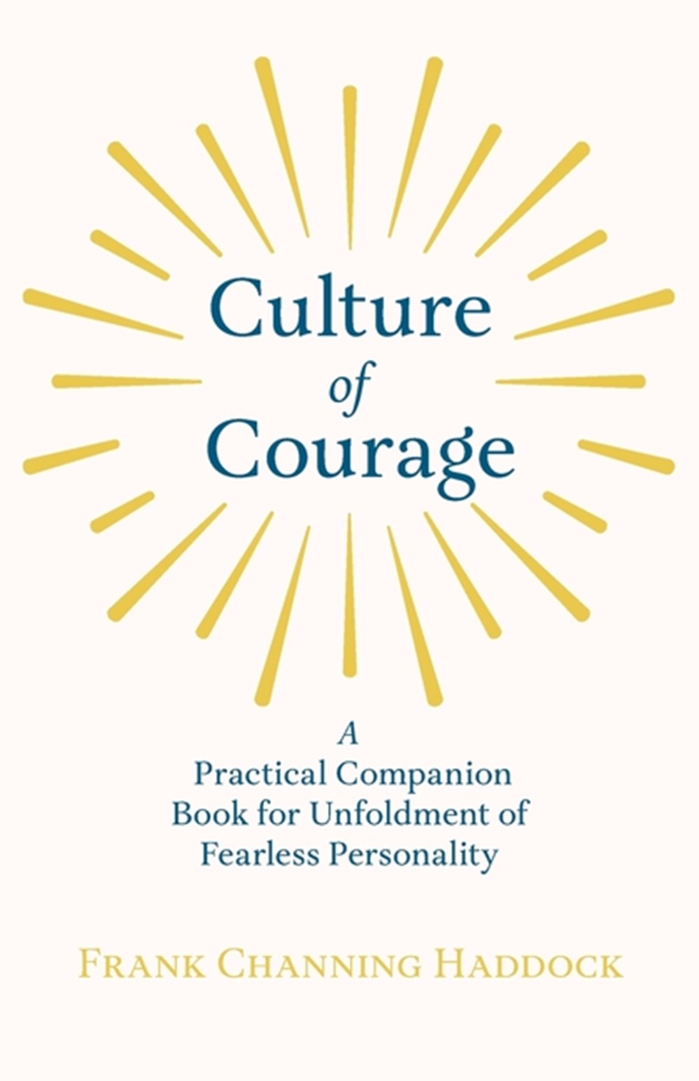 Culture of Courage - A Practical Companion Book for Unfoldment of Fearless Personality; With an Essa