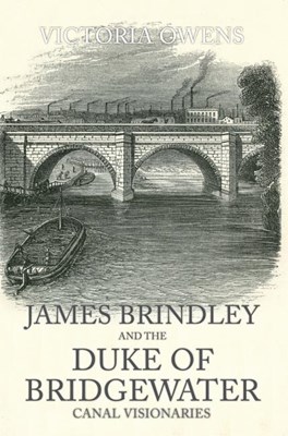James Brindley and the Duke of Bridgewater: Canal Visionaries