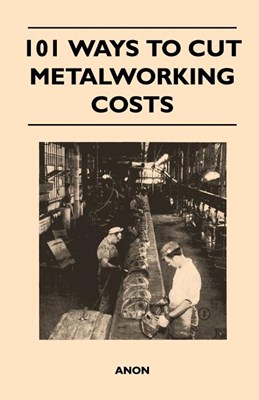 101 Ways to Cut Metalworking Costs