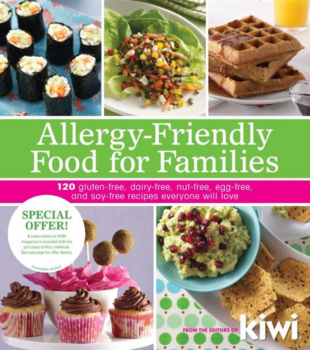 Allergy-Friendly Food for Families: 120 Gluten-Free, Dairy-Free, Nut-Free, Egg-Free, and Soy-Free Re