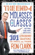 End of Molasses Classes: Getting Our Kids Unstuck: 101 Extraordinary Solutions for Parents and Teachers