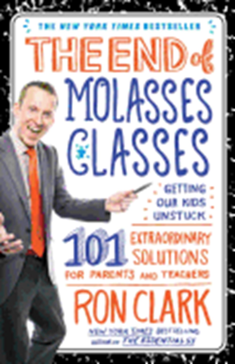 End of Molasses Classes Getting Our Kids Unstuck: 101 Extraordinary Solutions for Parents and Teache