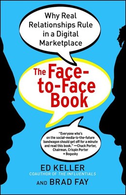 The Face-To-Face Book: Why Real Relationships Rule in a Digital Marketplace
