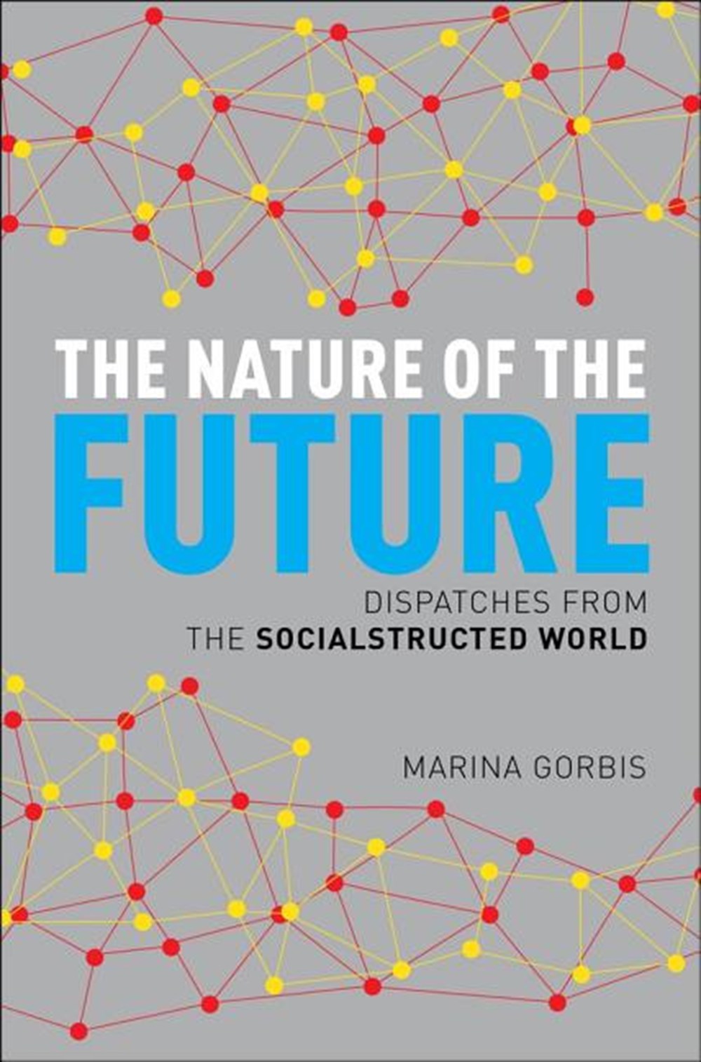 Nature of the Future Dispatches from the Socialstructed World