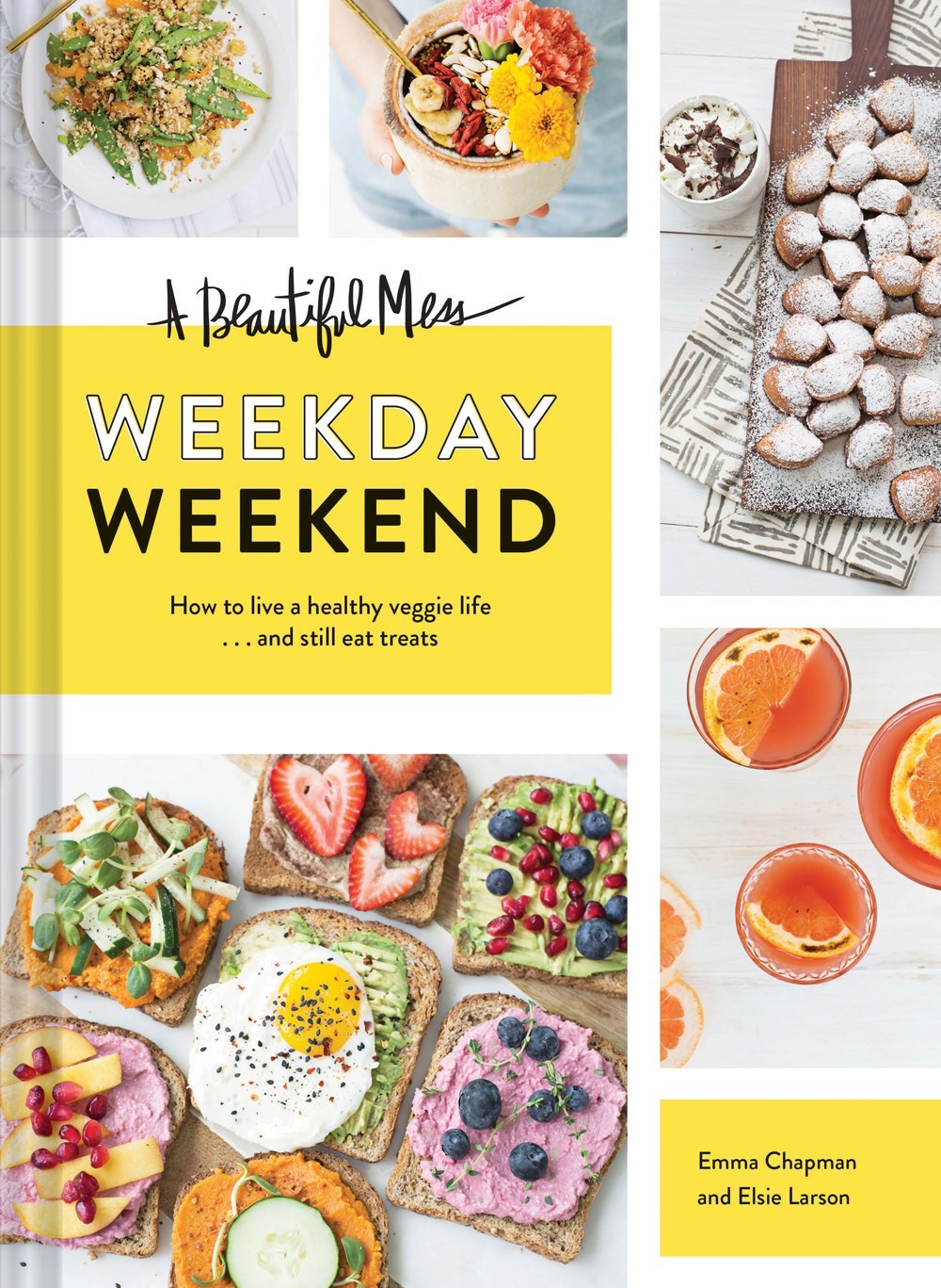 Beautiful Mess Weekday Weekend: How to Live a Healthy Veggie Life . . . and Still Eat Treats (Vegeta