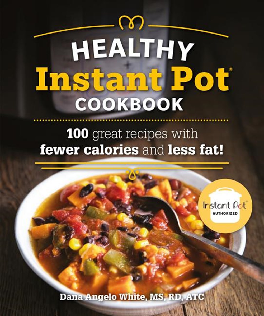 Healthy Instant Pot Cookbook: 100 Great Recipes with Fewer Calories and Less Fat