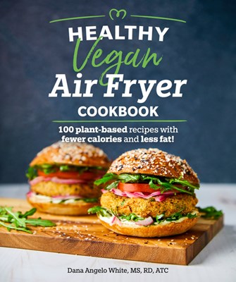  Healthy Vegan Air Fryer Cookbook: 100 Plant-Based Recipes with Fewer Calories and Less Fat