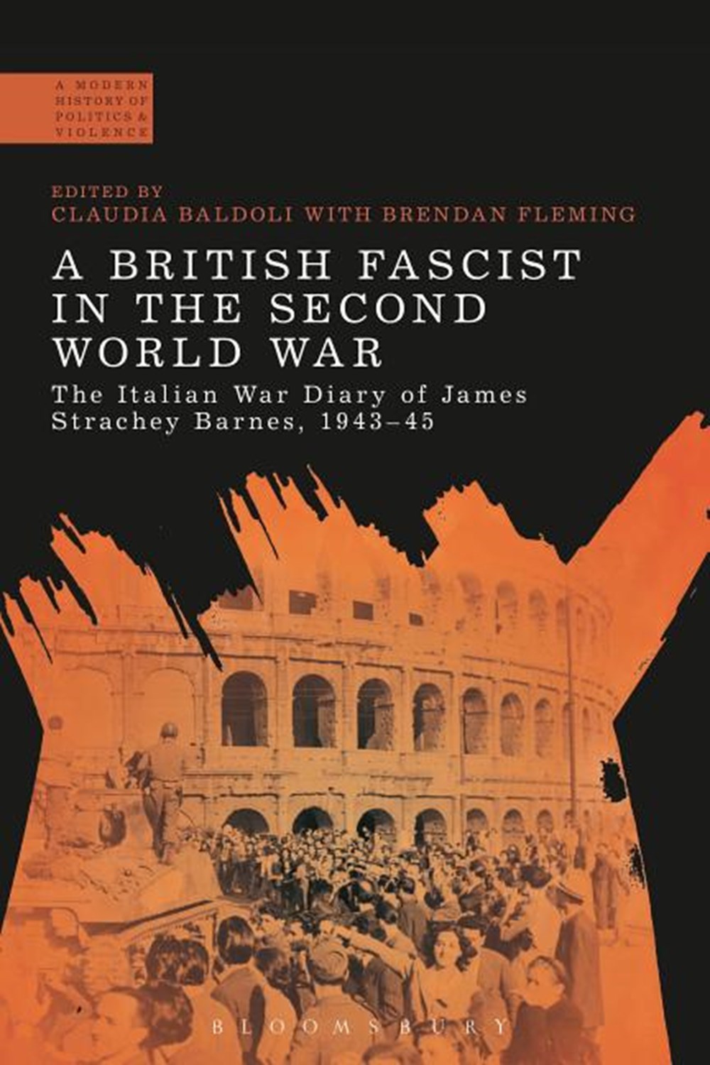 British Fascist in the Second World War The Italian War Diary of James Strachey Barnes, 1943-45