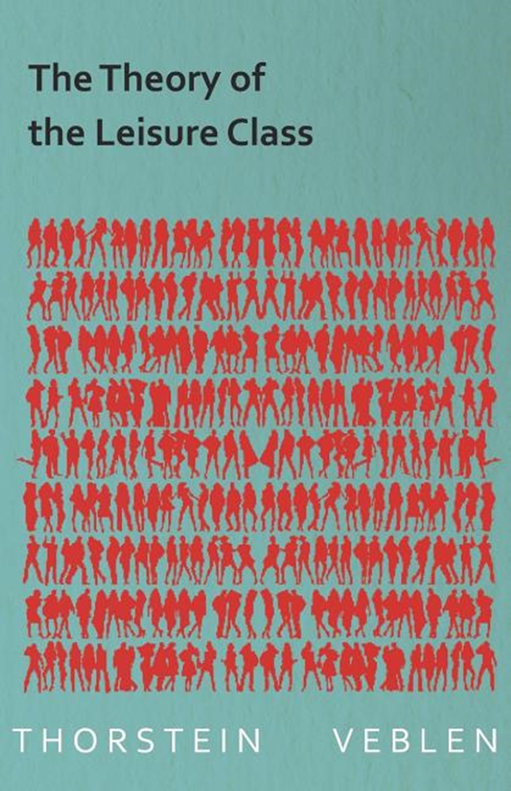 Theory of the Leisure Class (Essential Economics Series: Celebrated Economists)