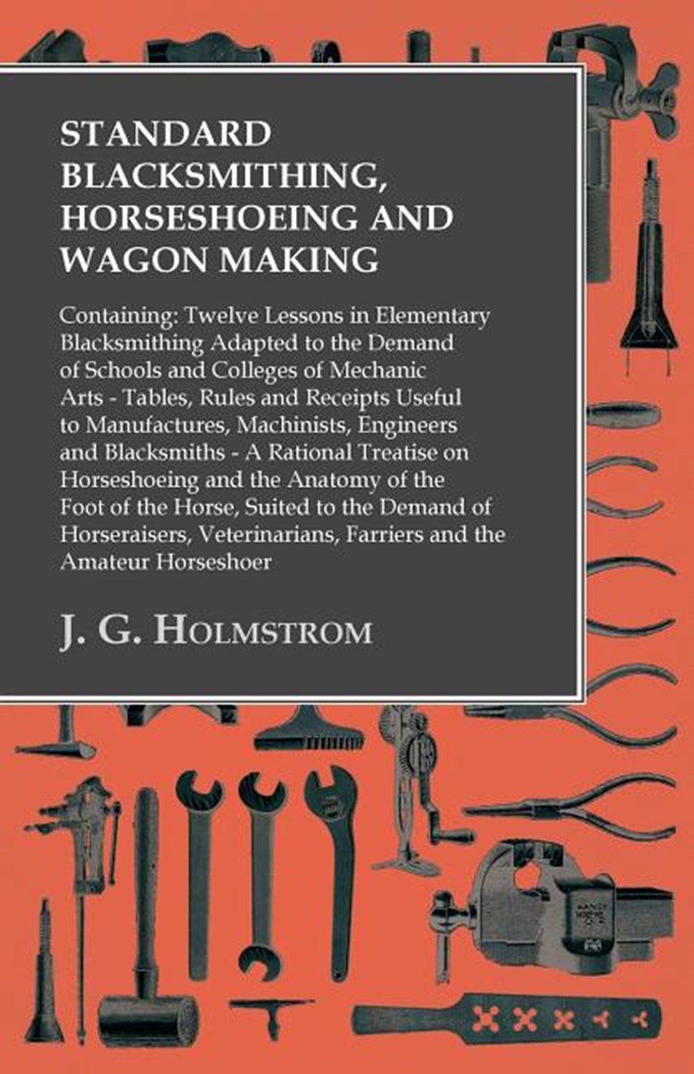 Standard Blacksmithing, Horseshoeing and Wagon Making: Containing: Twelve Lessons in Elementary Blac