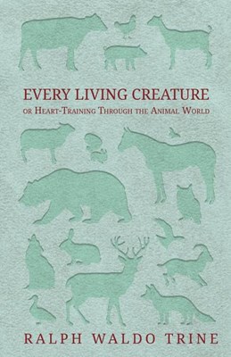  Every Living Creature - or Heart-Training Through the Animal World