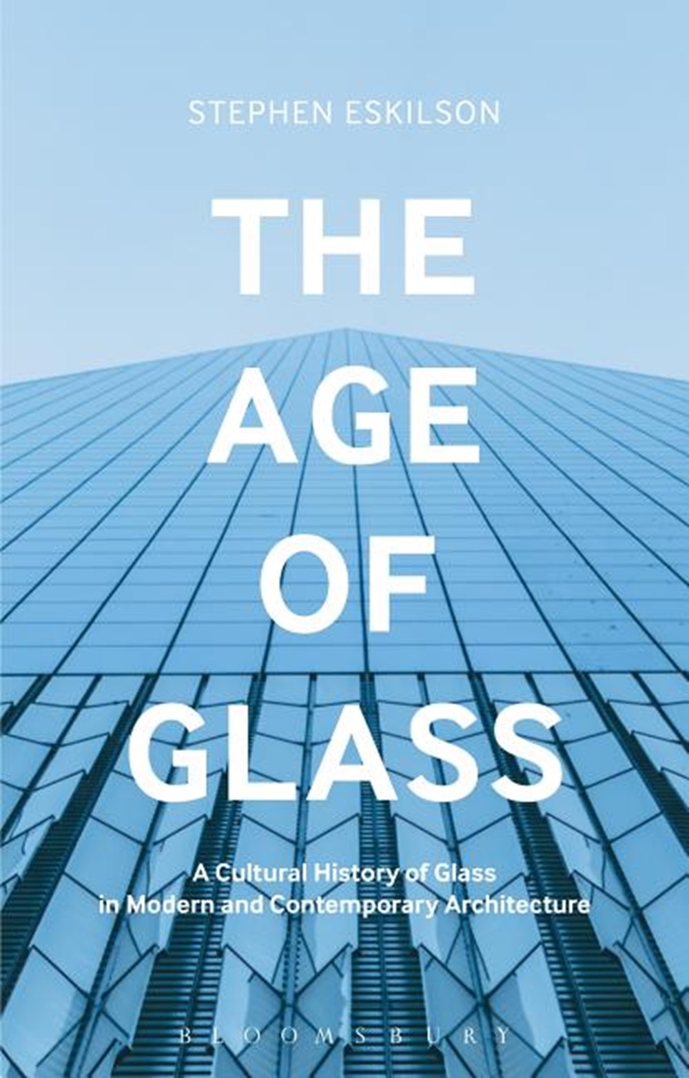 Age of Glass: A Cultural History of Glass in Modern and Contemporary Architecture