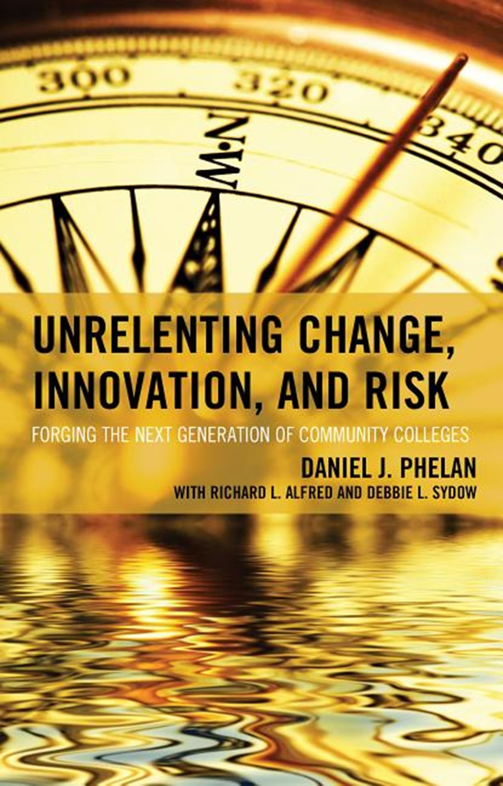 Unrelenting Change, Innovation, and Risk: Forging the Next Generation of Community Colleges