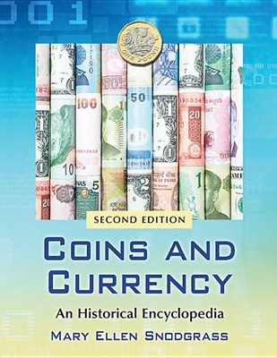  Coins and Currency: An Historical Encyclopedia, 2D Ed.