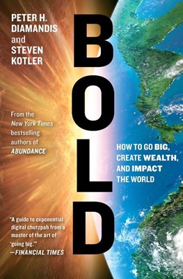  Bold: How to Go Big, Create Wealth, and Impact the World