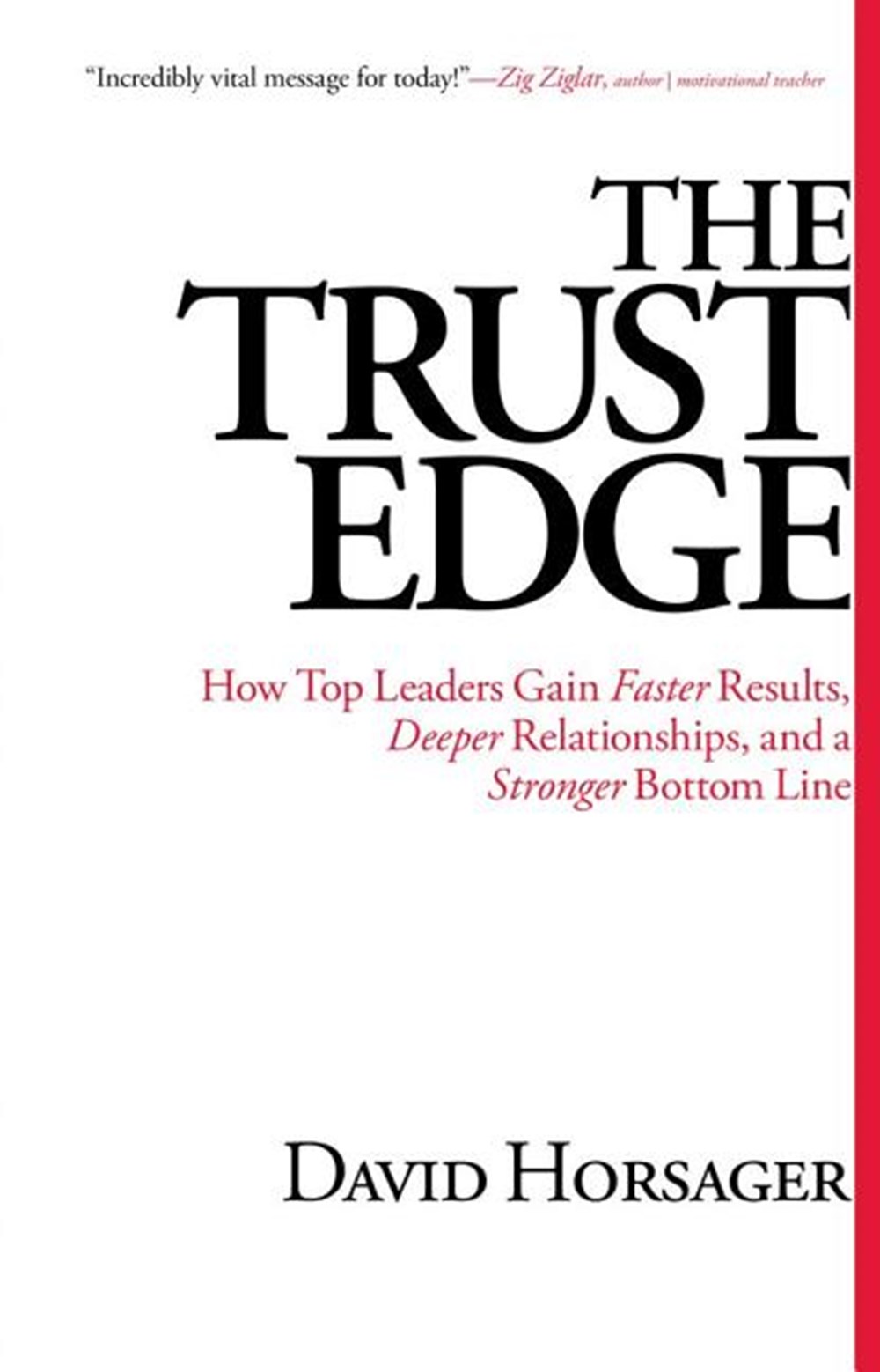 Trust Edge How Top Leaders Gain Faster Results, Deeper Relationships, and a Stronger Bottom Line