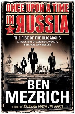  Once Upon a Time in Russia: The Rise of the Oligarchs--A True Story of Ambition, Wealth, Betrayal, and Murder