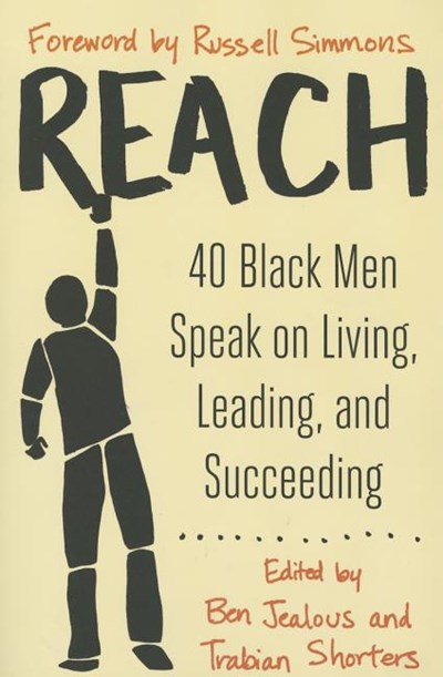  Reach: 40 Black Men Speak on Living, Leading, and Succeeding
