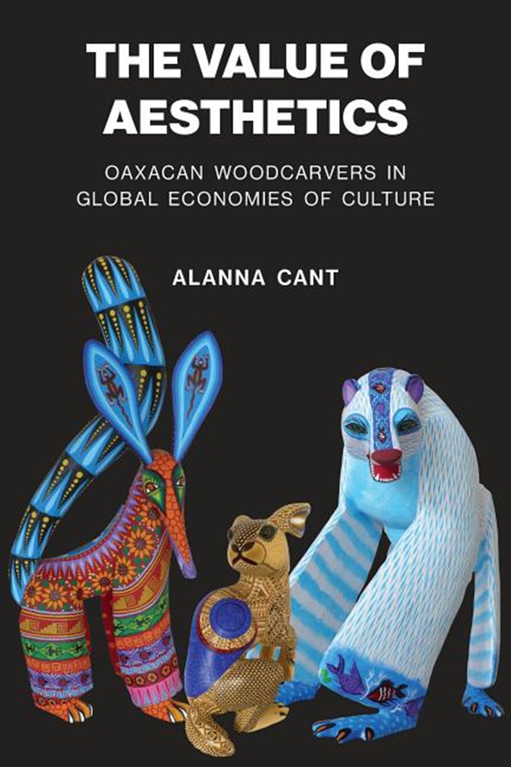 Value of Aesthetics: Oaxacan Woodcarvers in Global Economies of Culture