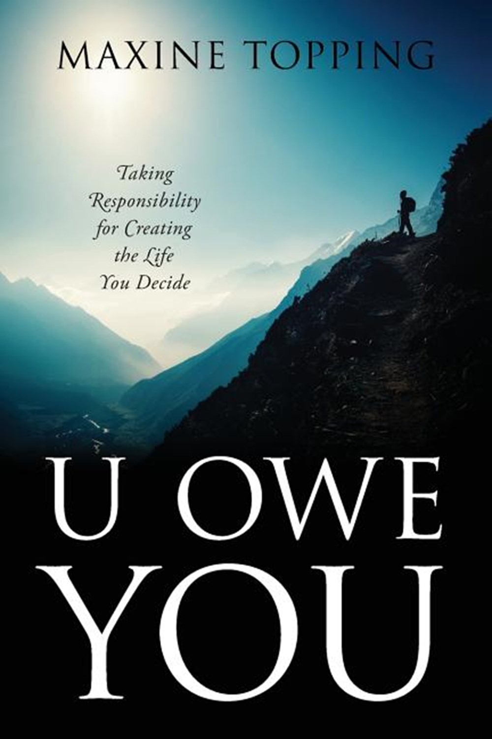 U Owe You: Taking Responsibility for Creating the Life You Decide
