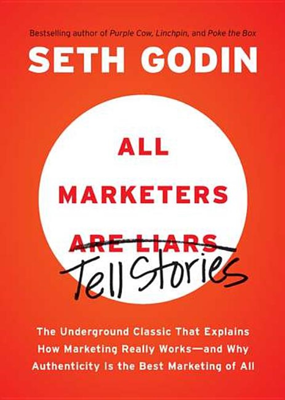 All Marketers Are Liars The Underground Classic That Explains How Marketing Really Works--And Why Au