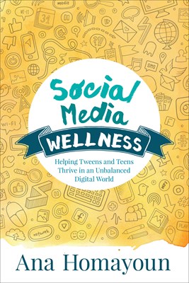  Social Media Wellness: Helping Tweens and Teens Thrive in an Unbalanced Digital World