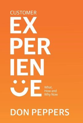 Customer Experience, Volume 1: What, How and Why Now