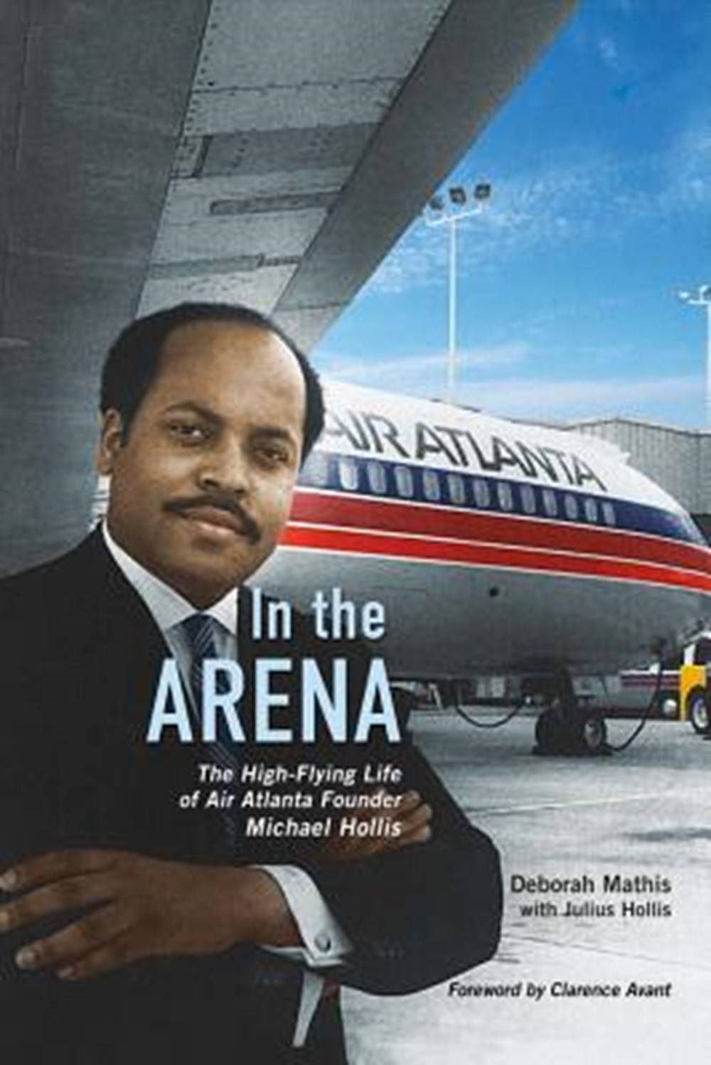 In the Arena The High-Flying Life of Air Atlanta Founder Michael Hollis