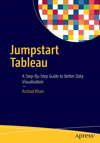  Jumpstart Tableau: A Step-By-Step Guide to Better Data Visualization