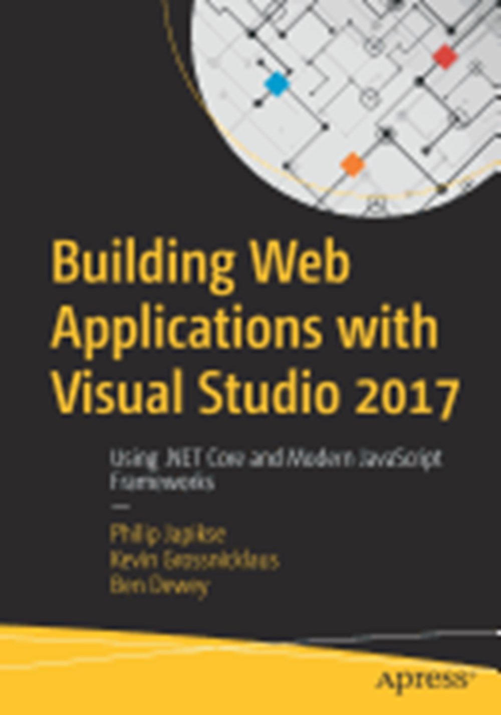 Building Web Applications with Visual Studio 2017: Using .Net Core and Modern JavaScript Frameworks