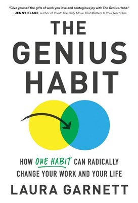 Genius Habit: How One Habit Can Radically Change Your Work and Your Life