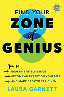  Find Your Zone of Genius: How to Redefine Intelligence, Become an Expert on Yourself, and Make Greatness a Given