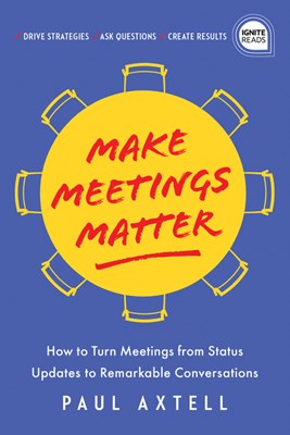  Make Meetings Matter: How to Turn Meetings from Status Updates to Remarkable Conversations