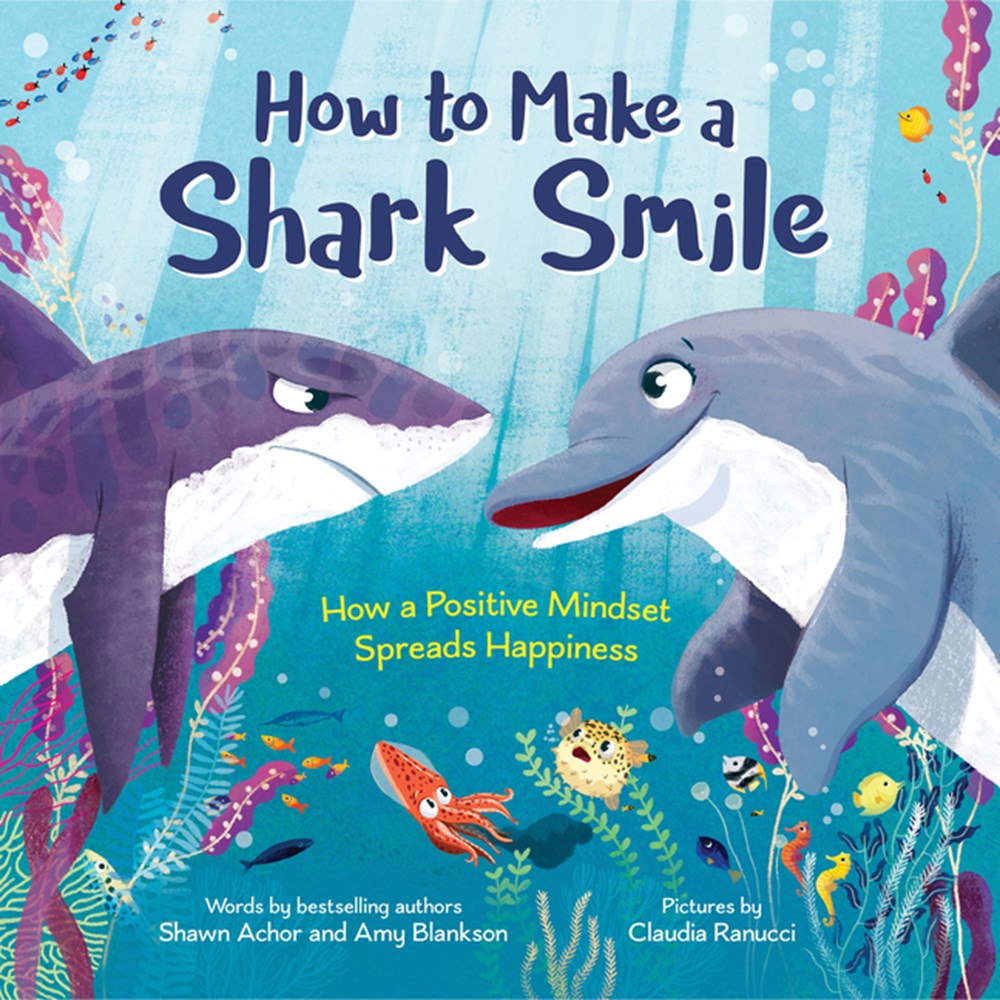 How to Make a Shark Smile How a Positive Mindset Spreads Happiness