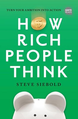 How Rich People Think: Condensed Edition
