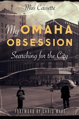 My Omaha Obsession: Searching for the City