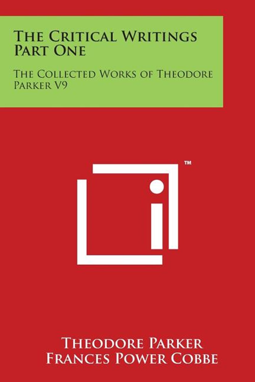 Critical Writings Part One: The Collected Works of Theodore Parker V9