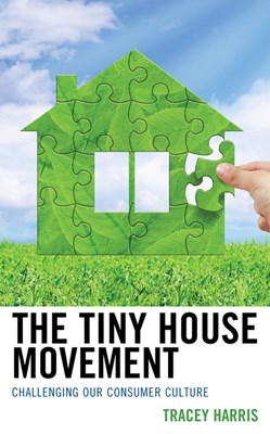 The Tiny House Movement: Challenging Our Consumer Culture