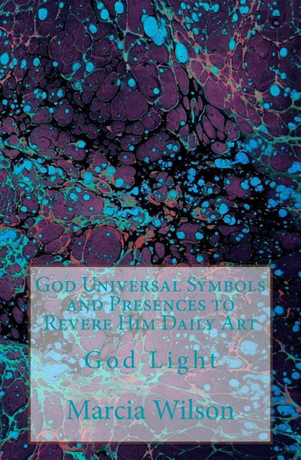 God Universal Symbols and Presences to Revere Him Daily Art: God Light