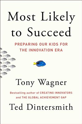  Most Likely to Succeed: Preparing Our Kids for the Innovation Era