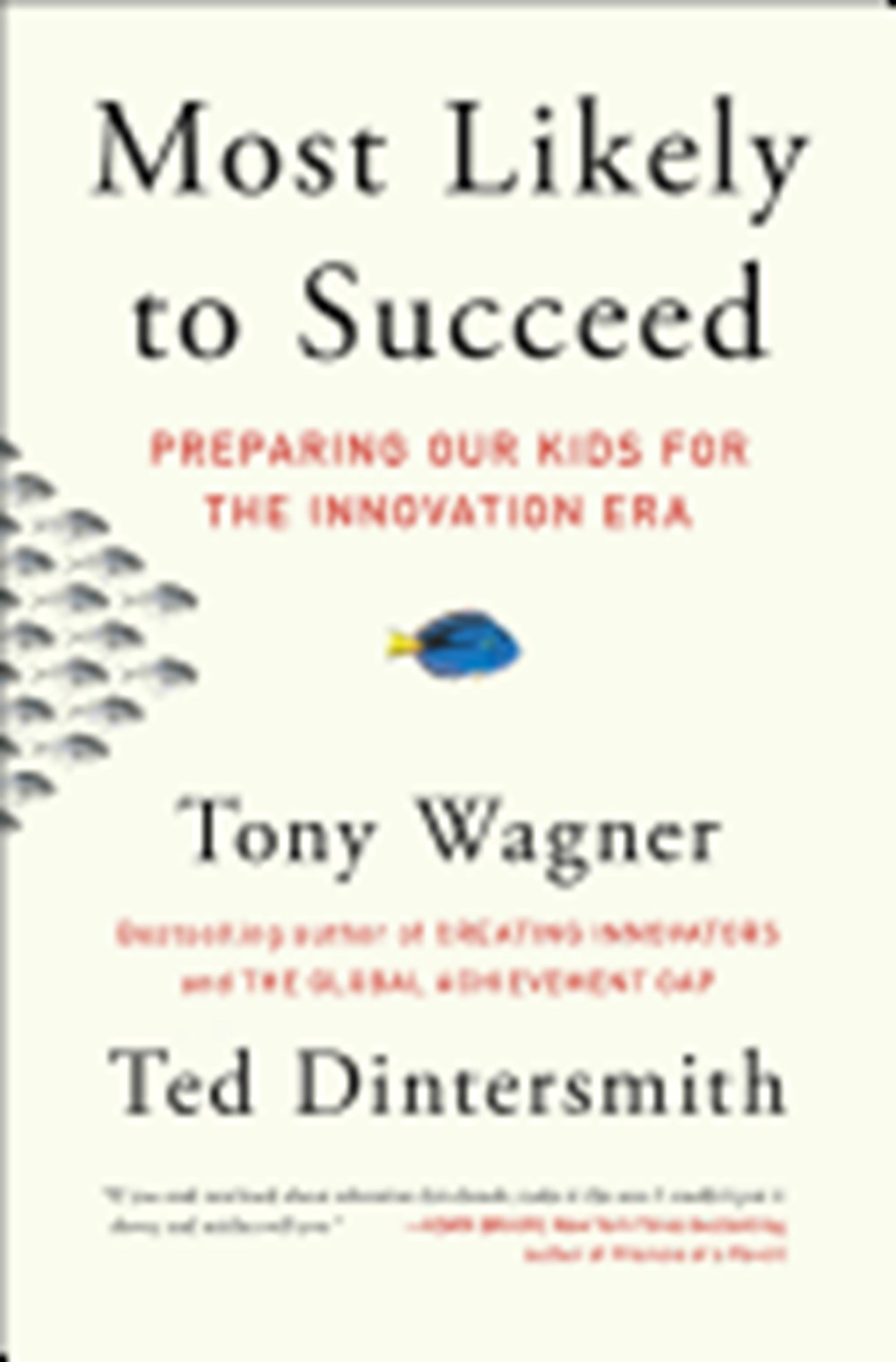 Most Likely to Succeed: Preparing Our Kids for the Innovation Era