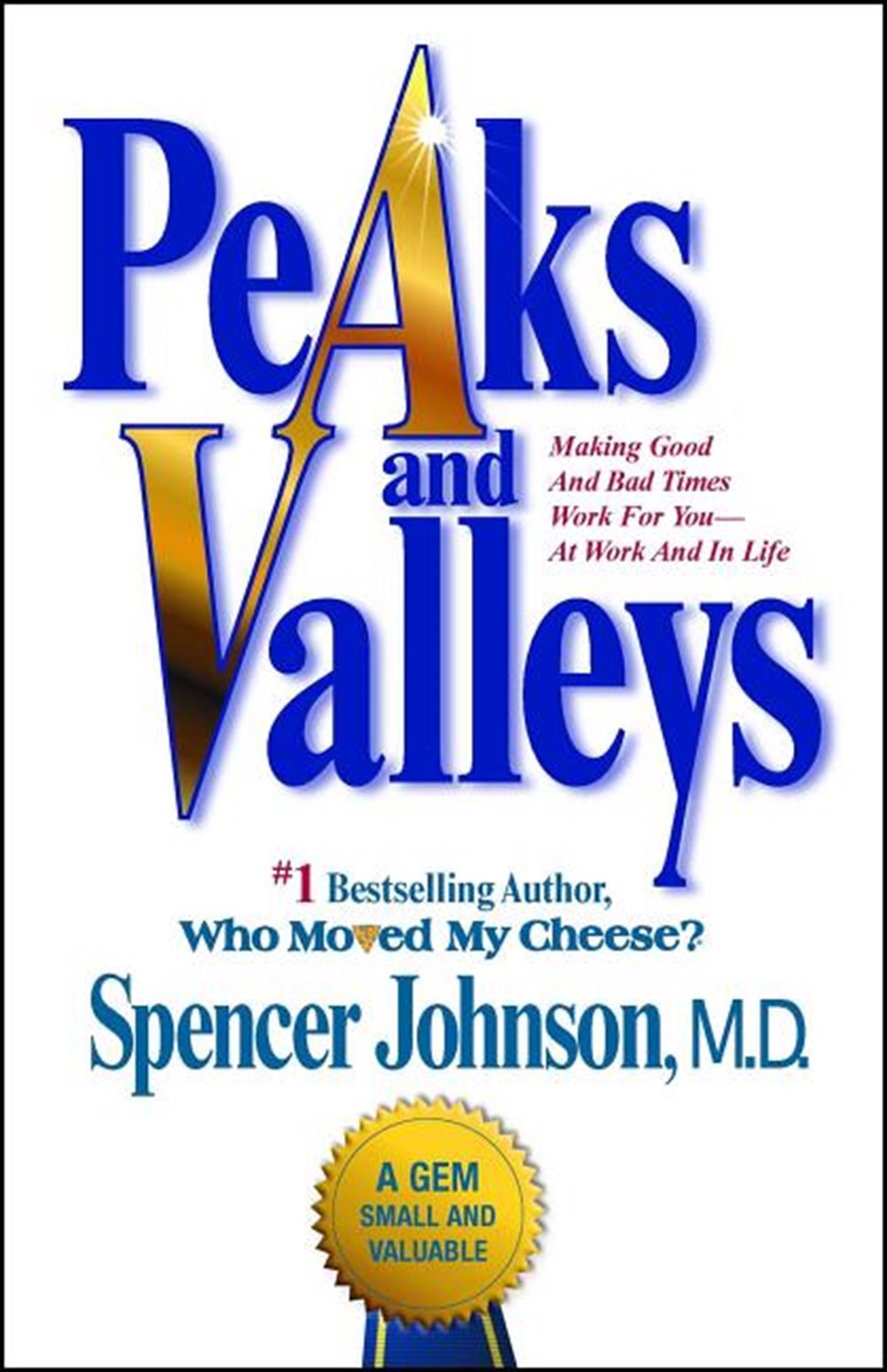 Peaks and Valleys Making Good and Bad Times Work for You--At Work and in Life