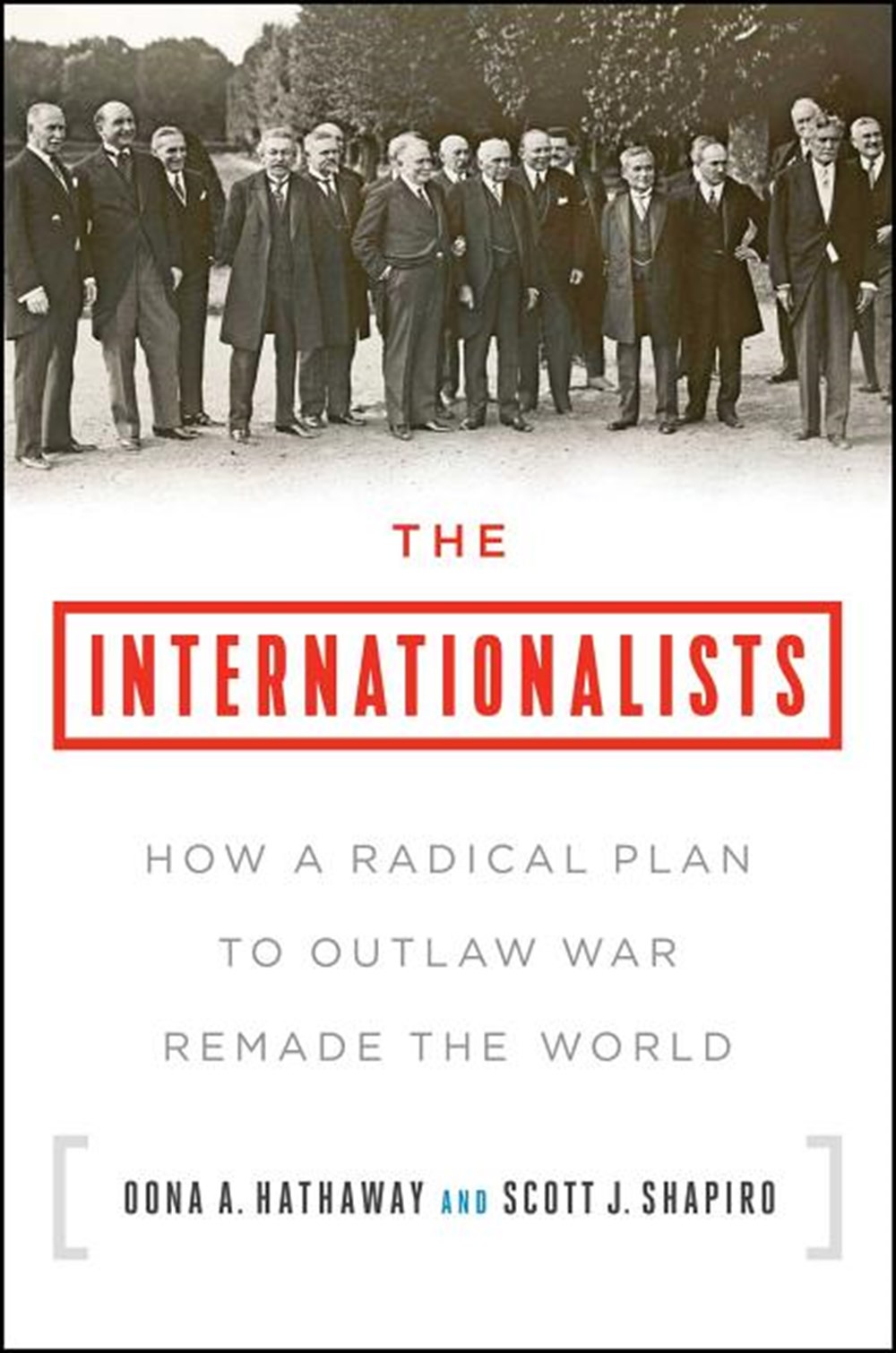 Internationalists: How a Radical Plan to Outlaw War Remade the World