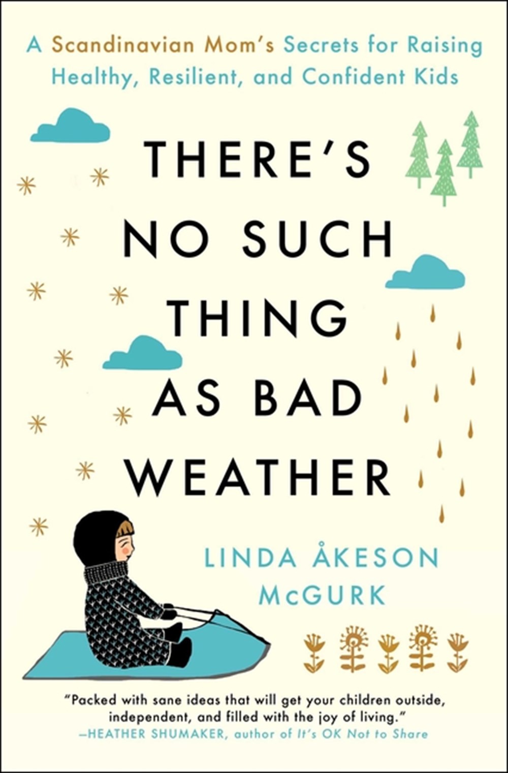 There's No Such Thing as Bad Weather: A Scandinavian Mom's Secrets for Raising Healthy, Resilient, a